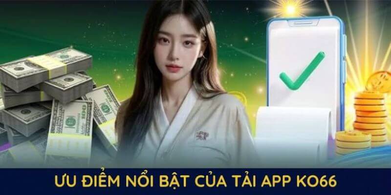Một số lợi ích hấp dẫn khi tải app Ko66 Một số lợi ích hấp dẫn khi tải app Ko66