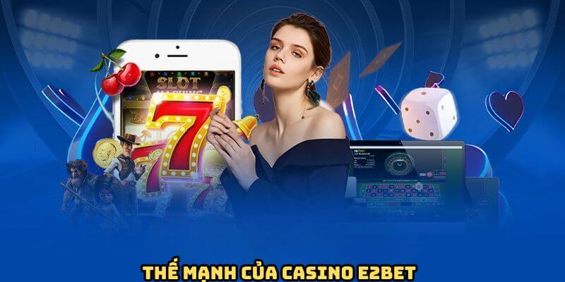 Lý do sảnh game casino E2BET luôn được săn đón