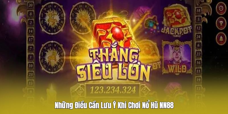 Lưu ý khi chơi game tại sảnh nổ hủ Nn88