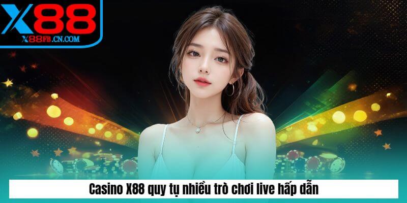 Casino X88 quy tụ nhiều trò chơi live hấp dẫn