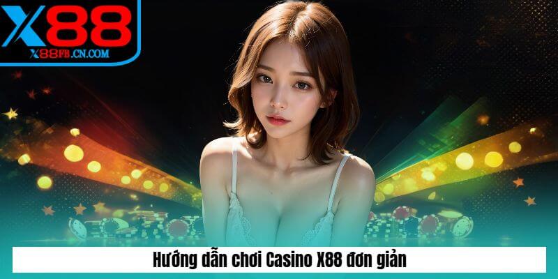Hướng dẫn chơi Casino X88 đơn giản Hướng dẫn chơi Casino X88 đơn giản