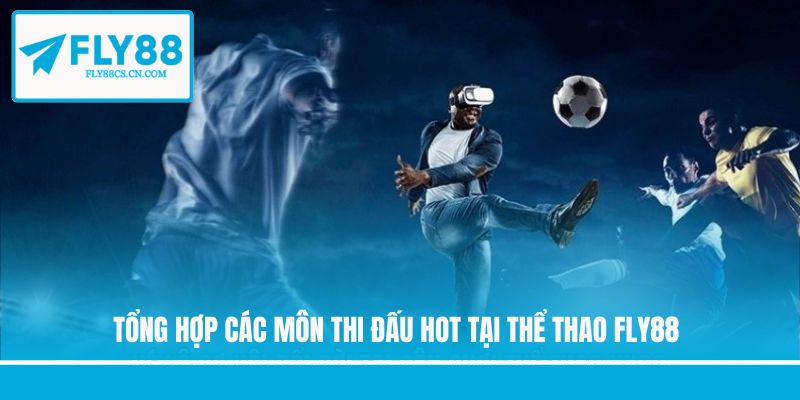 Tổng hợp các môn thi đấu hot tại thể thao FLY88