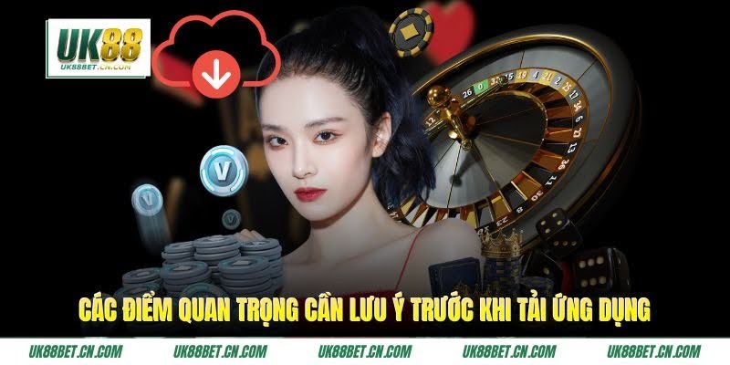 Các điểm quan trọng cần lưu ý trước khi tải ứng dụng