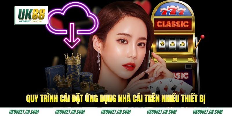 Quy trình cài đặt ứng dụng nhà cái trên nhiều thiết bị