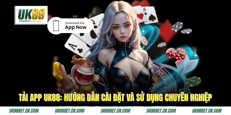 Tải App UK88: Hướng Dẫn Cài Đặt Và Sử Dụng Chuyên Nghiệp