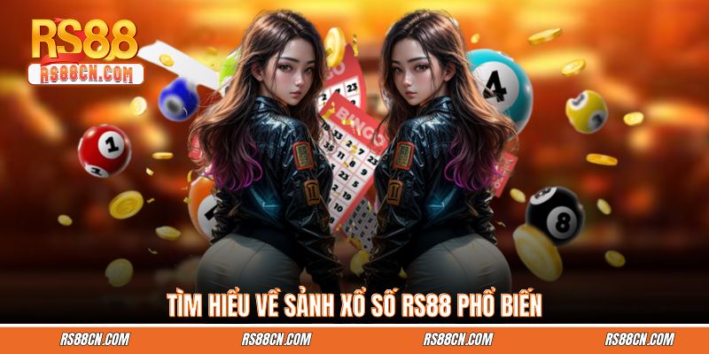 Tìm hiểu về sảnh xổ số RS88 phổ biến