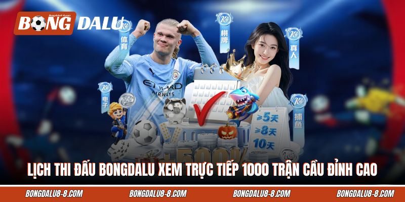 Lịch Thi Đấu Bongdalu Xem Trực Tiếp 1000 Trận Cầu Đỉnh Cao
