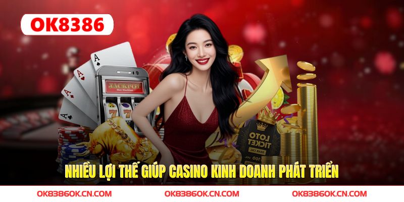 Nhiều lợi thế giúp Casino kinh doanh phát triển