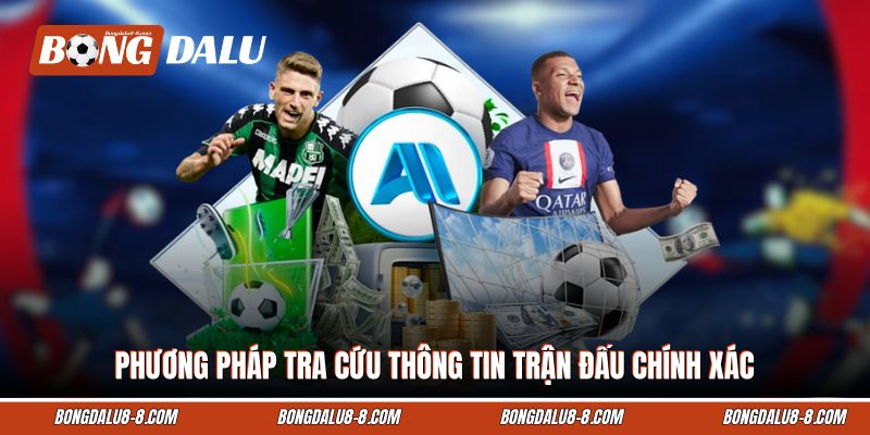 Phương pháp tra cứu thông tin trận đấu chính xác Phương pháp tra cứu thông tin trận đấu chính xác